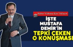 Mustafa Demir`in tepki çeken o konuşması