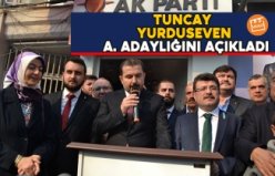 Tuncay Yurduseven A. Adaylığını açıkladı