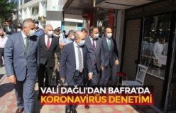 VALİ DAĞLI’DAN BAFRA’DA KORONAVİRÜS DENETİMİ