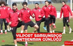 YILPORT SAMSUNSPOR ANTRENMAN GÜNLÜĞÜ