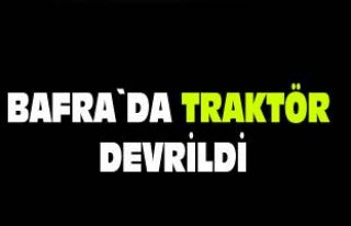 Bafra`da traktör devrildi: 1 yaralı