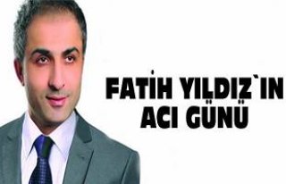 Fatih Yıldız`ın acı günü