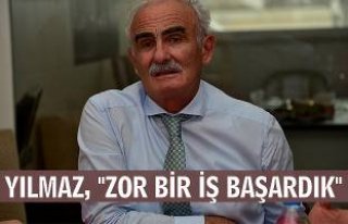 Yılmaz, " Zor bir işi başardık "