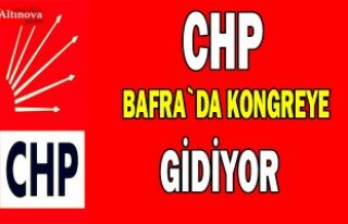 CHP Bafra`da kongreye gidiyor