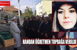 Handan öğretmen toprağa verildi