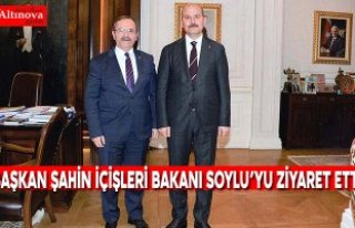 BAŞKAN ŞAHİN İÇİŞLERİ BAKANI SOYLU’YU ZİYARET...