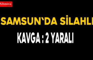 Samsun'da silahlı kavga: 2 yaralı