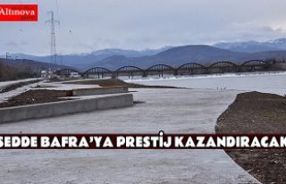 SEDDE BAFRA’YA PRESTİJ KAZANDIRACAK