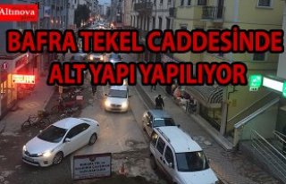 BAFRA TEKEL CADDESİNDE ALT YAPI YAPILIYOR