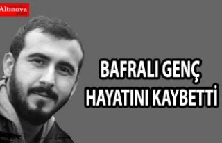 Bafralı genç hayatını kaybetti