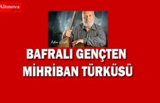 Bafralı gençten Mihriban türküsü