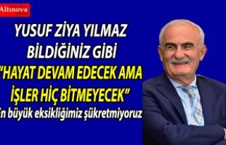 “HAYAT DEVAM EDECEK AMA İŞLER HİÇ BİTMEYECEK”