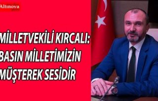 MİLLETVEKİLİ KIRCALI: BASIN MİLLETİMİZİN MÜŞTEREK...