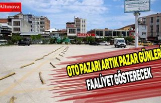   OTO PAZARI ARTIK PAZAR GÜNLERİ FAALİYET GÖSTERECEK