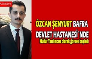 ÖZCAN ŞENYURT BAFRA DEVLET HASTANESİ`NDE