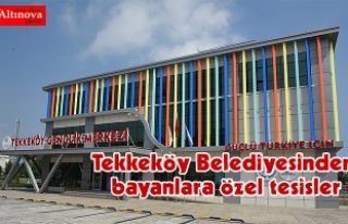 Tekkeköy Belediyesinden Bayanlara Özel Tesisler