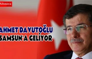 Ahmet Davutoğlu Samsun`a geliyor