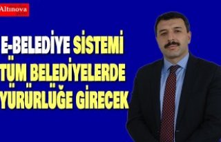 E-BELEDİYE SİSTEMİ TÜM BELEDİYELERDE YÜRÜRLÜĞE...