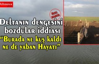 Deltanın dengesini bozdular iddiası