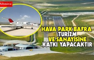 HAVA PARK BAFRA TURİZM VE SANAYİSİNE KATKI YAPACAKTIR