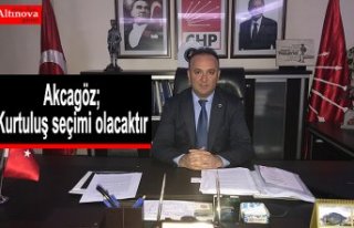 AKCAGÖZ: “24 HAZİRAN, KURTULUŞ SEÇİMİ OLACAKTIR”