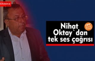 Nihat Oktay`dan tek ses çağrısı