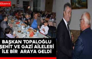 Başkan Topaloğlu Şehit ve Gazi Aileleri İle Bir...