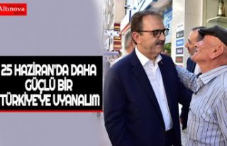 BAŞKAN ŞAHİN: “25 HAZİRAN’DA DAHA GÜÇLÜ...