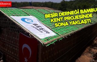 BEŞİR DERNEĞİ BAMBU KENT PROJESİNDE SONA YAKLAŞTI