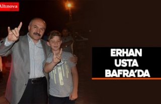 ERHAN USTA BAFRA’DA