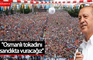 "Osmanlı tokadını sandıkta vuracağız"