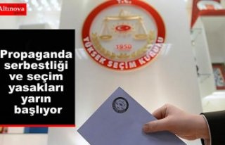 Propaganda serbestliği ve seçim yasakları yarın...