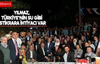 Yılmaz, Türkiye'nin su gibi istikrara ihtiyacı...