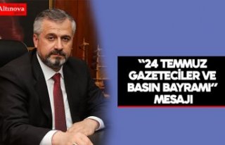 “24 TEMMUZ GAZETECİLER VE BASIN BAYRAMI” MESAJI