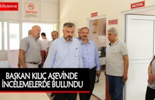 BAŞKAN KILIÇ AŞEVİNDE İNCELEMELERDE BULUNDU