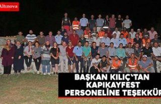 BAŞKAN KILIÇ'TAN KAPIKAYFEST PERSONELİNE TEŞEKKÜR