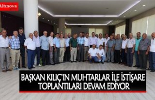 BAŞKAN KILIÇ’IN MUHTARLAR İLE İSTİŞARE TOPLANTILARI...