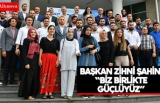 BAŞKAN ZİHNİ ŞAHİN: “BİZ BİRLİKTE GÜÇLÜYÜZ”