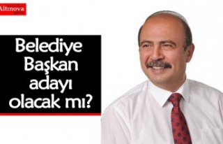 Belediye Başkan adayı olacak mı?