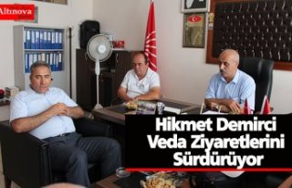 Hikmet Demirci Veda Ziyaretlerini Sürdürüyor