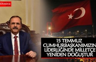 ŞAHİN: “15 TEMMUZ CUMHURBAŞKANIMIZIN LİDERLİĞİNDE...