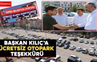 BAŞKAN KILIÇ'A ÜCRETSİZ OTOPARK TEŞEKKÜRÜ