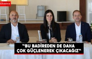 "Bu badireden de daha çok güçlenerek çıkacağız"