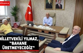 Milletvekili Yılmaz, "Bahane üretmeyeceğiz"