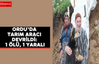 Ordu'da tarım aracı devrildi: 1 ölü, 1 yaralı