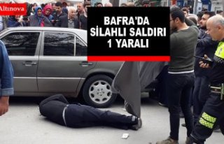 BAFRA'DA SİLAHLI SALDIRI 1 YARALI