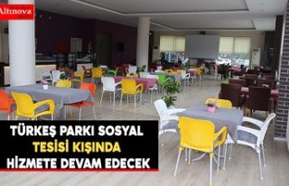 TÜRKEŞ PARKI SOSYAL TESİSİ KIŞINDA HİZMETE DEVAM...