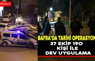 BAFRA`DA TARİHİ OPERASYON