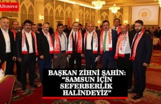 BAŞKAN ZİHNİ ŞAHİN: “SAMSUN İÇİN SEFERBERLİK...