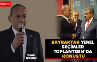 Bayraktar Yerel Seçimler Toplantısın’da Konuştu